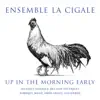 Ensemble La Cigale - Up in the Morning Early